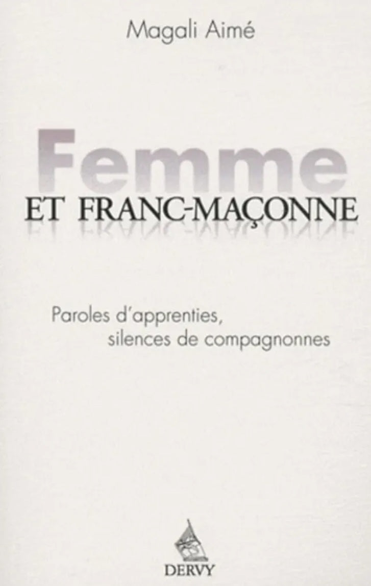 Femme et franc maçonne - Paroles dapprenties, silences de compagnonnes
