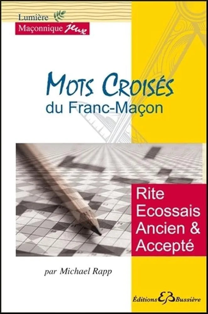 Mots croisés du Franc-maçon : Rite Ecossais Ancien et Accepté - Michael Rapp