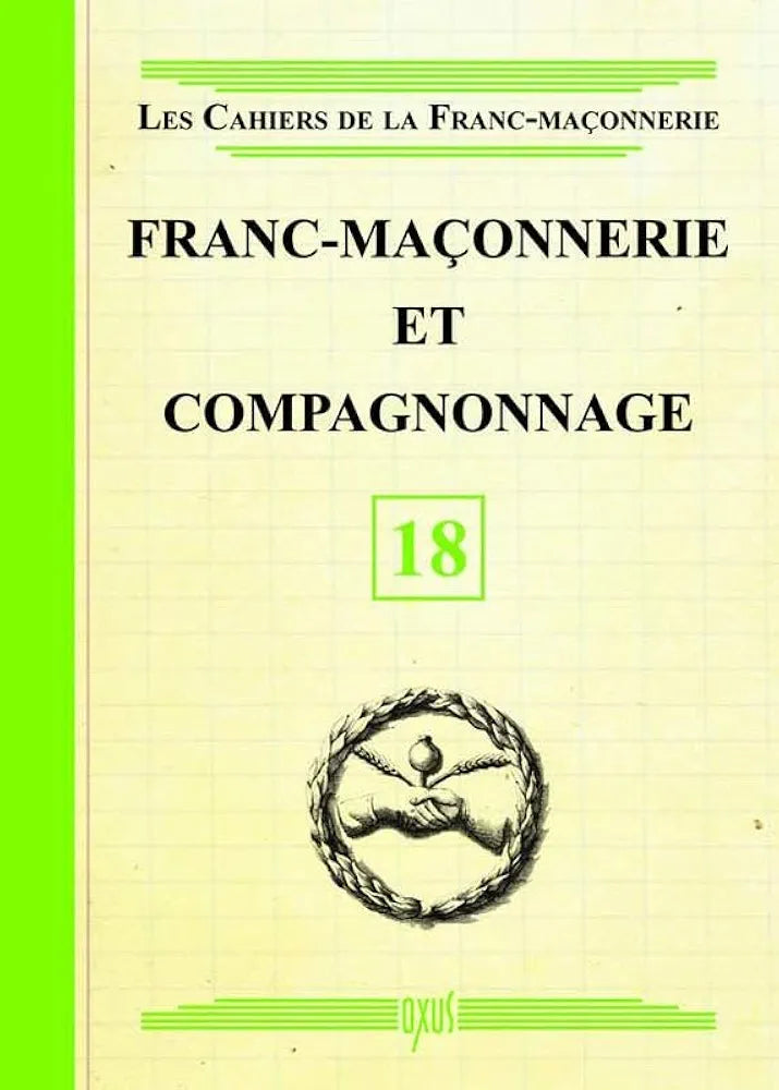 Franc maçonnerie et compagnonnage- Les cahiers de la Franc-maçonnerie - livret 18- ed. Oxus