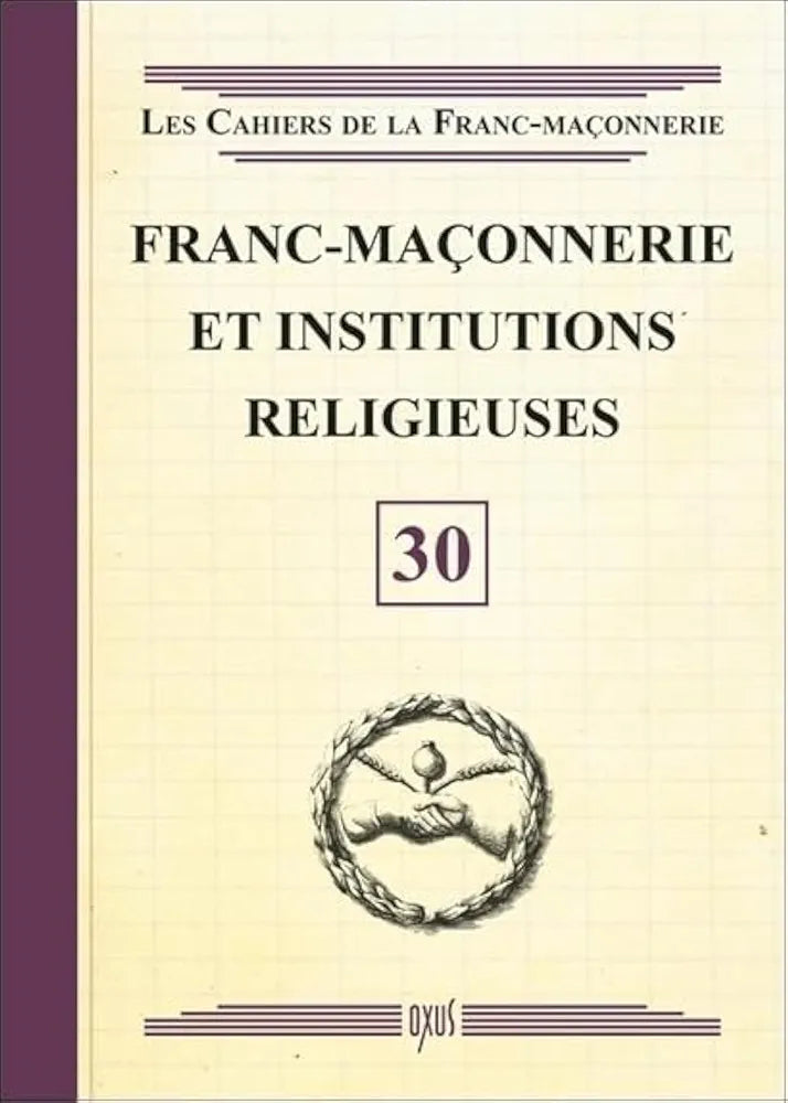 Franc maçonnerie et institutions religieuses - Les cahiers de la Franc-maçonnerie - livret 30- ed. Oxus