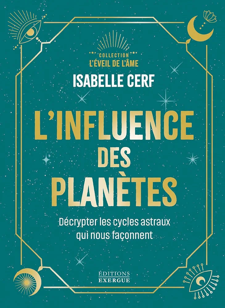 L'influence des planètes- décrypter les cycles astraux qui nous façonnent. Isabelle Cerf