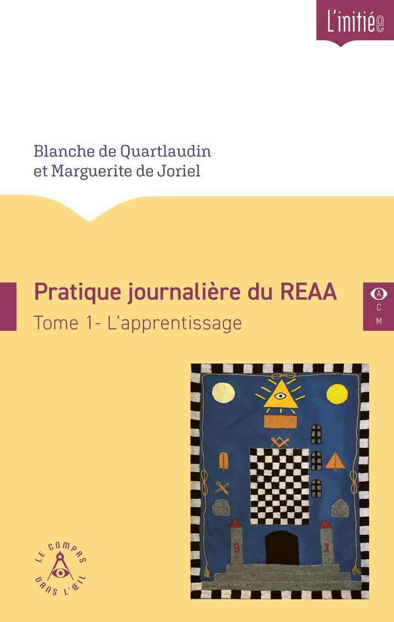 Pratique journalière du REAA Tome 1 - L’apprentissage. Blanche de Quartlaudin et Marguerite de Joriel