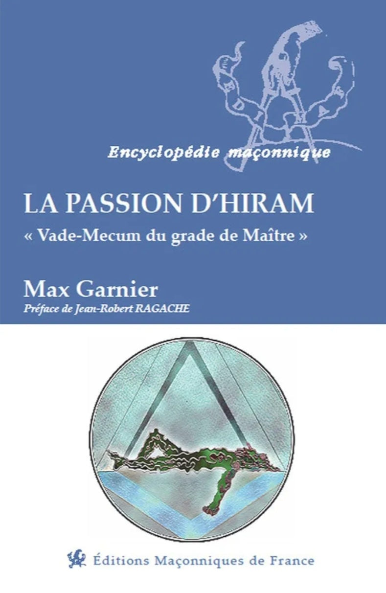 La passion d'Hiram - Vade-mecum du grade de Maître