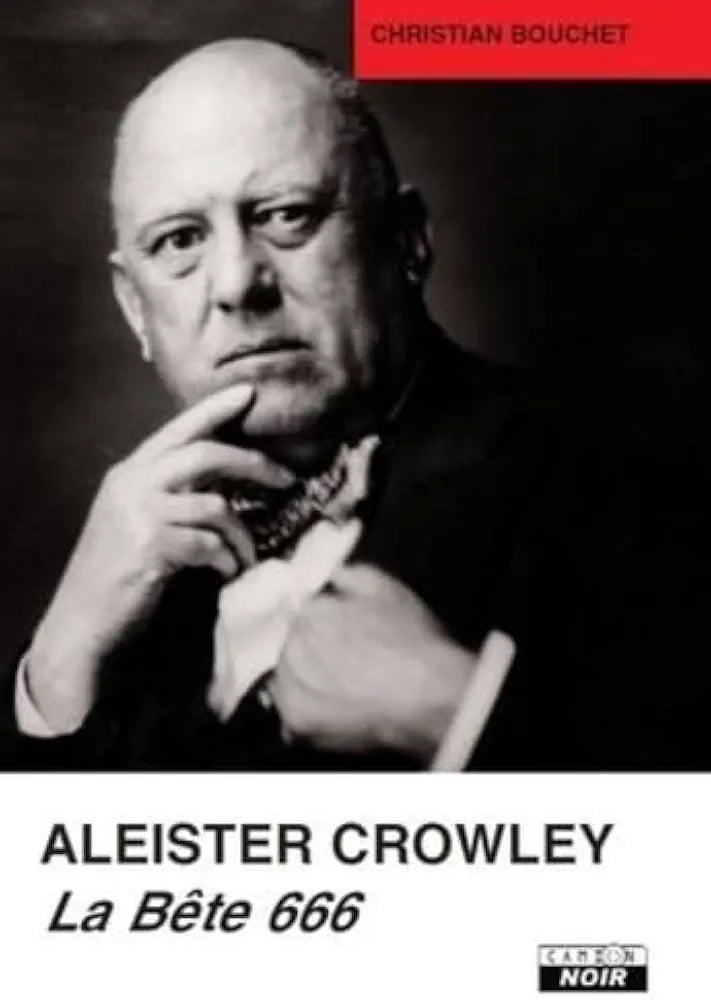 Aleister Crowley, la Bête 666 - Christian Bouchet