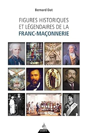 Figures historiques et légendaires de la franc-maçonnerie - Bernard Dat