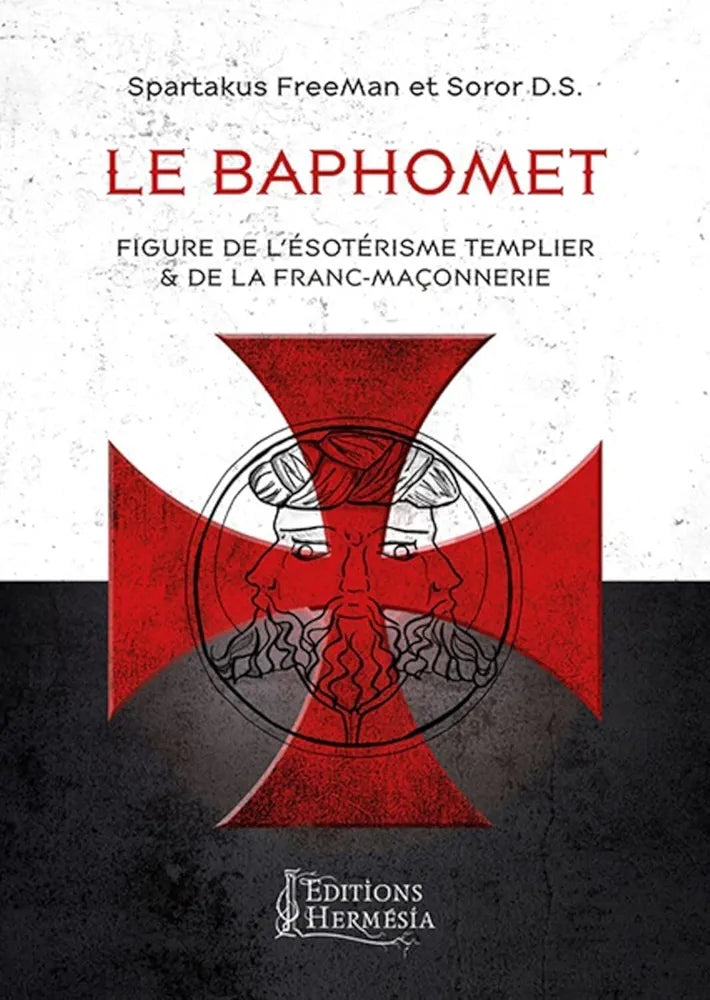 Le Baphomet : figure de l'ésotérisme templier & de la franc-maçonnerie- Spartakus FreeMann & Soror D.S.