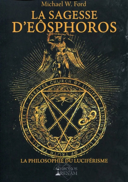 La sagesse d'Eosphoros , la philosophie du Luciférisme - Michael w. Ford