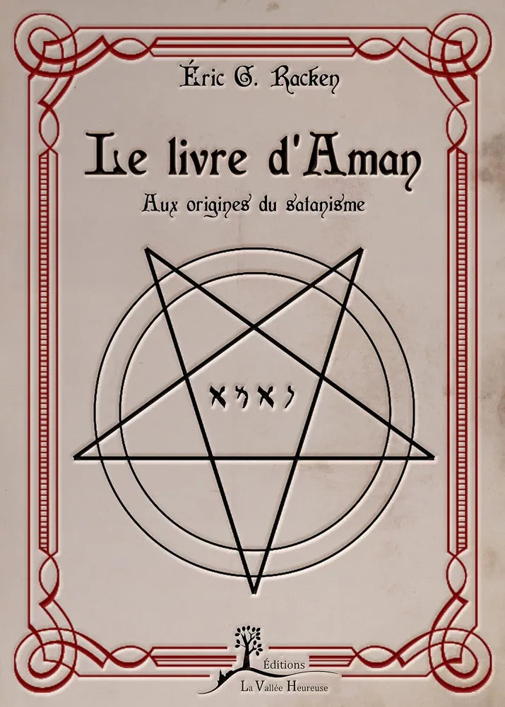 Le livre d'Aman - aux origines du Satanisme. Eric G. Racken