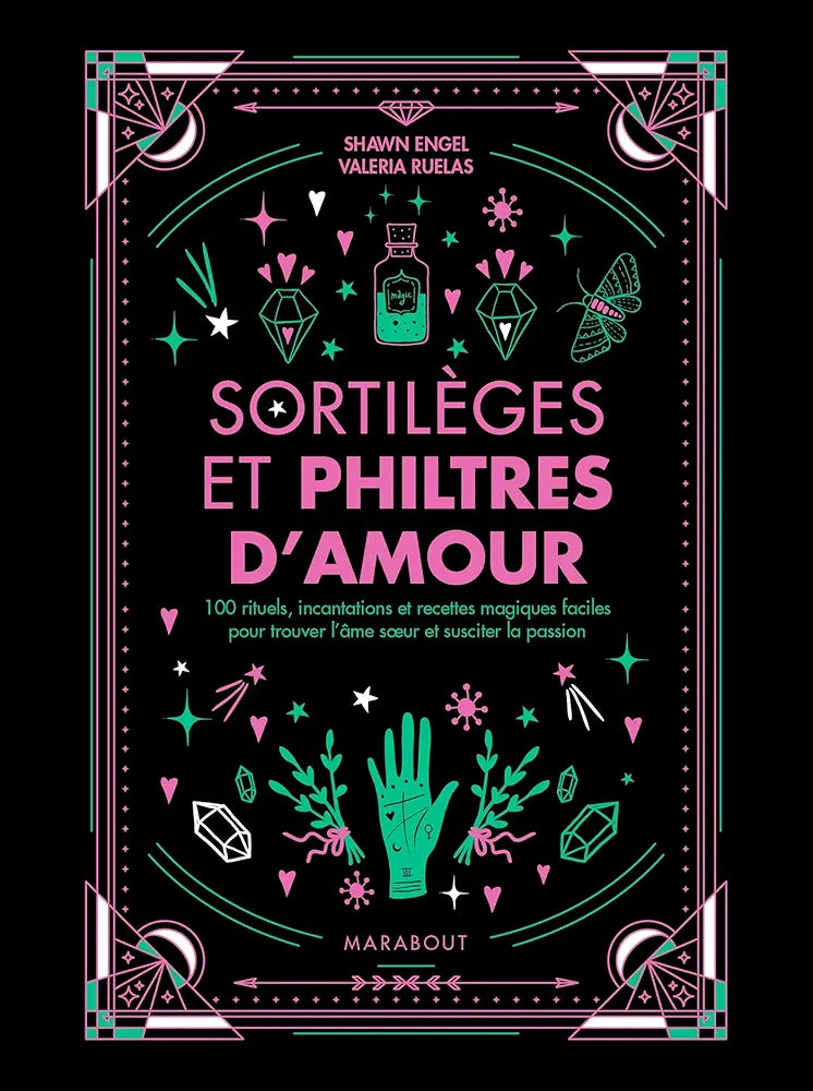 Sortilèges et philtres d'amour- 100 rituels, incantations et recettes magiques pour trouver l'âme sœur et susciter la passion, Shawn Engel & Valeria Ruelas