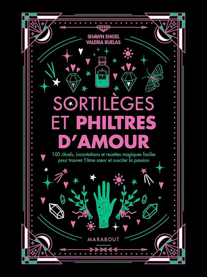 Sortilèges et philtres d'amour- 100 rituels, incantations et recettes magiques pour trouver l'âme sœur et susciter la passion, Shawn Engel & Valeria Ruelas