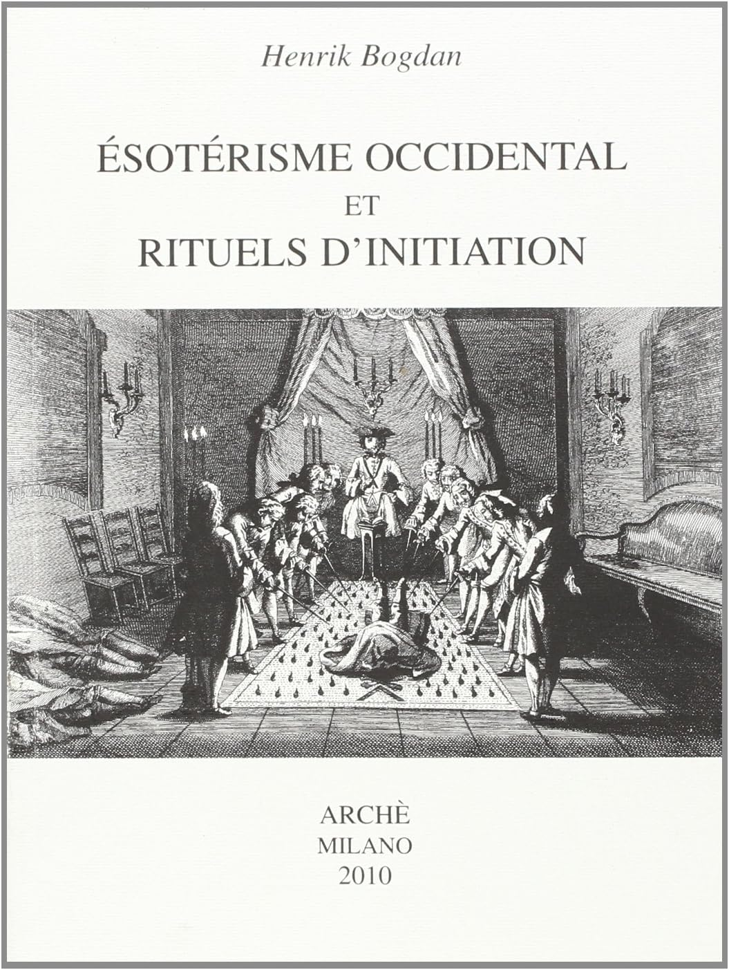 Esotérisme occidental et rituels d'initiation - Henrik Bogdan - ed. Arche Milano 2010