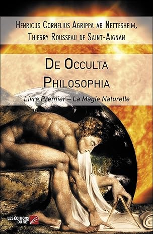 De Occulta Philosophia-Livre Premier – La Magie Naturelle   Henricus Cornelius Agrippa ab Nettesheim/ Thierry Rousseau de Saint-Agnan