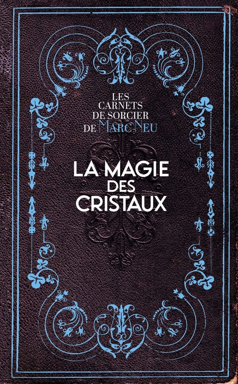 La Magie des Cristaux - Marc Neu