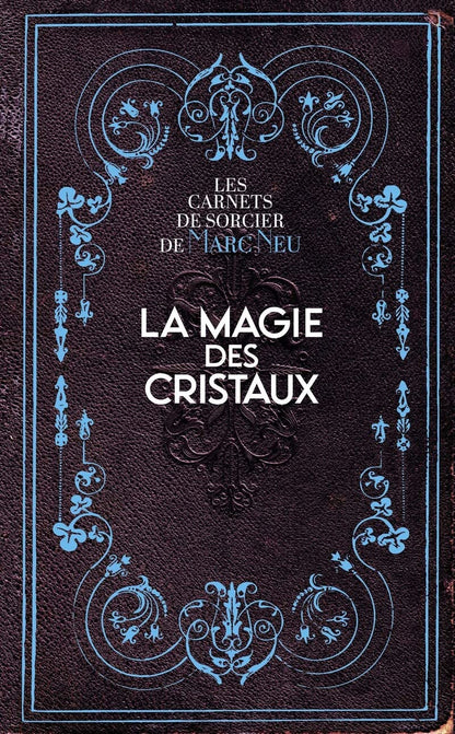 La Magie des Cristaux - Marc Neu