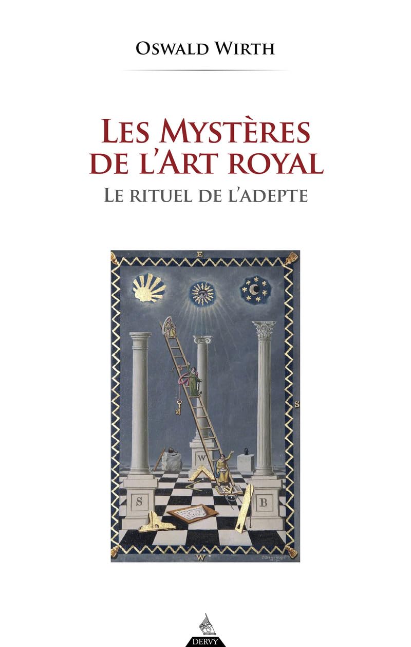 Les mystères de l’art royal - Le rituel de l’adepte, Oswald Wirth