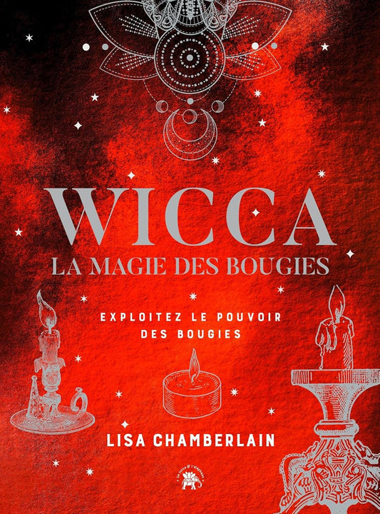 Wicca : la magie des bougies - Exploitez le pouvoir des bougies -  Lisa Chamberlain