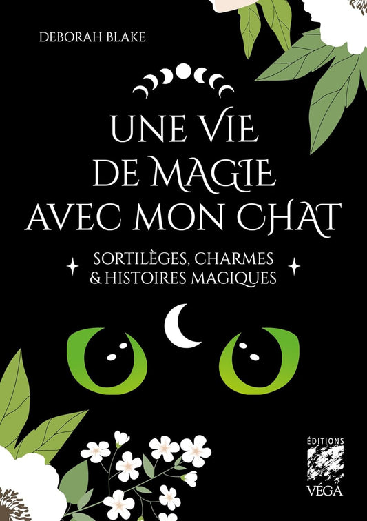 Une vie de magie avec mon chat, sortilèges charmes & histoires magiques - Deborah Blake