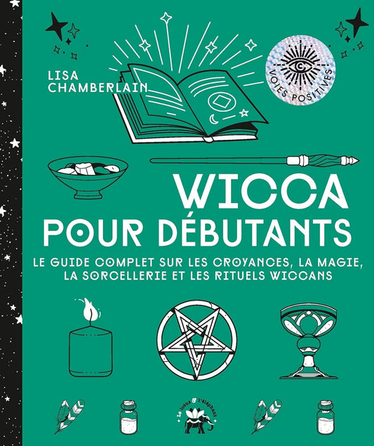 Wicca pour débutants: Le guide complet sur les croyances, la magie, la sorcellerie et les rituels wiccans