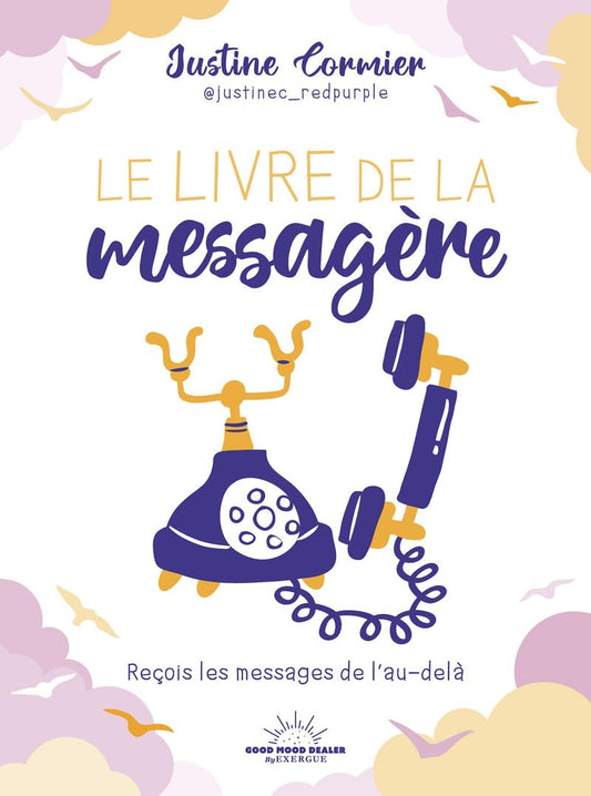 Le livre de la messagère, reçois les messages de l’au-delà - Justine Cormier