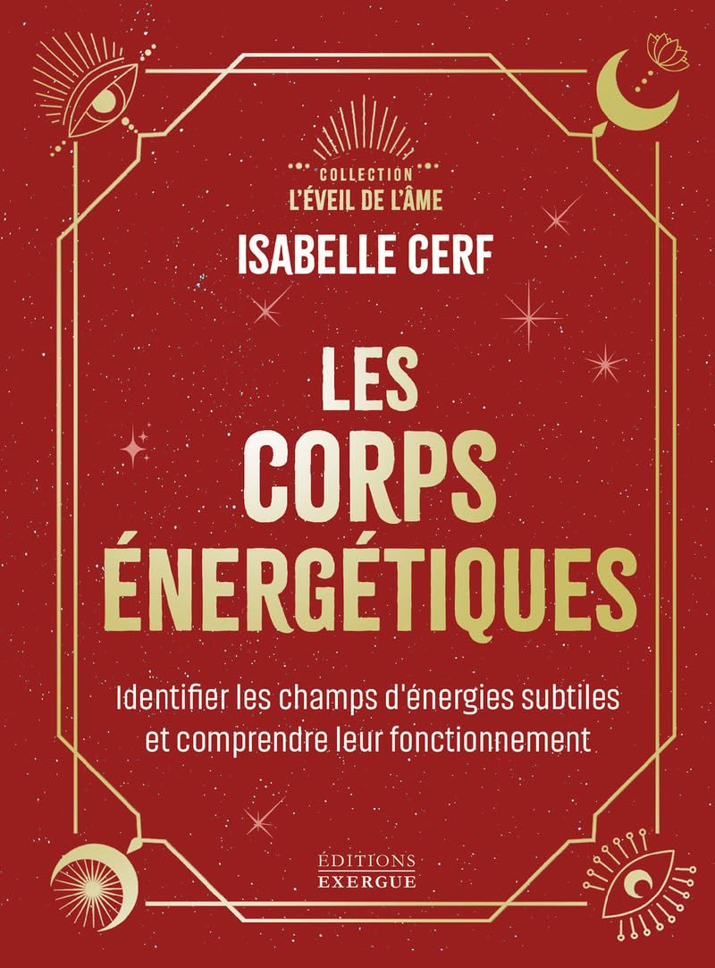 Les corps énergétiques - identifier les champs d’énergies subtiles et comprendre leur fonctionnement Isabelle Cerf