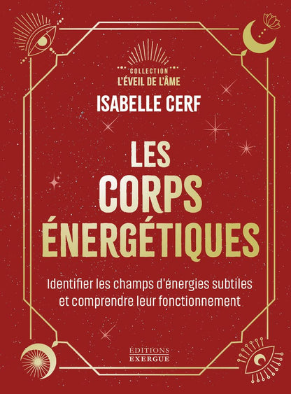 Les corps énergétiques - identifier les champs d’énergies subtiles et comprendre leur fonctionnement Isabelle Cerf