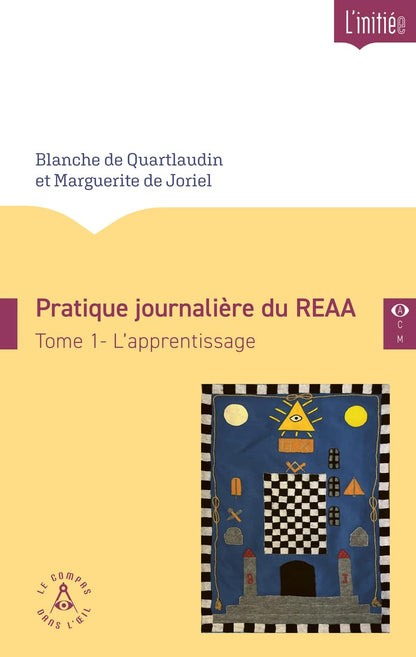 Pratique journalière du REAA Tome 1 - L’apprentissage.  Blanche de Quartlaudin et Marguerite de Joriel