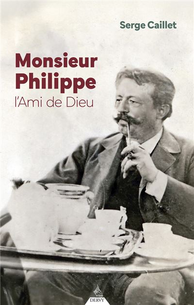 Monsieur Philippe l'ami de Dieu- Serge Caillet 3eme édition revue corrigée et augmentée