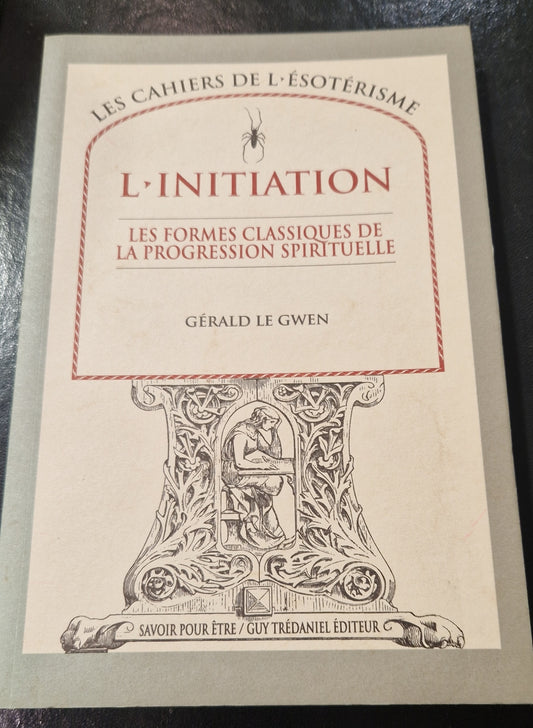 L'initiation - les formes classiques de la progression spirituelle - Gérald Le Gwen - Les Cahiers de l'Esotérisme